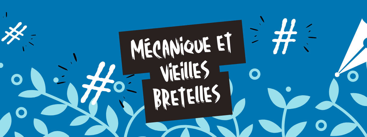 Mécanique et vieilles bretelles