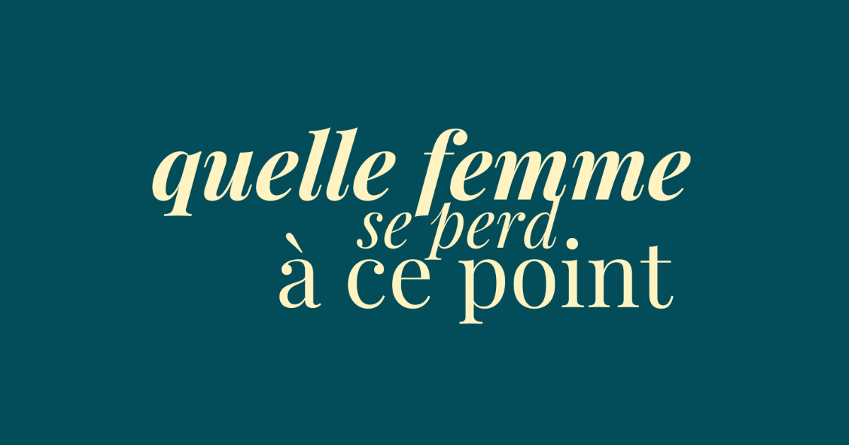 éclats du féminin - quelle femme se perd à ce point