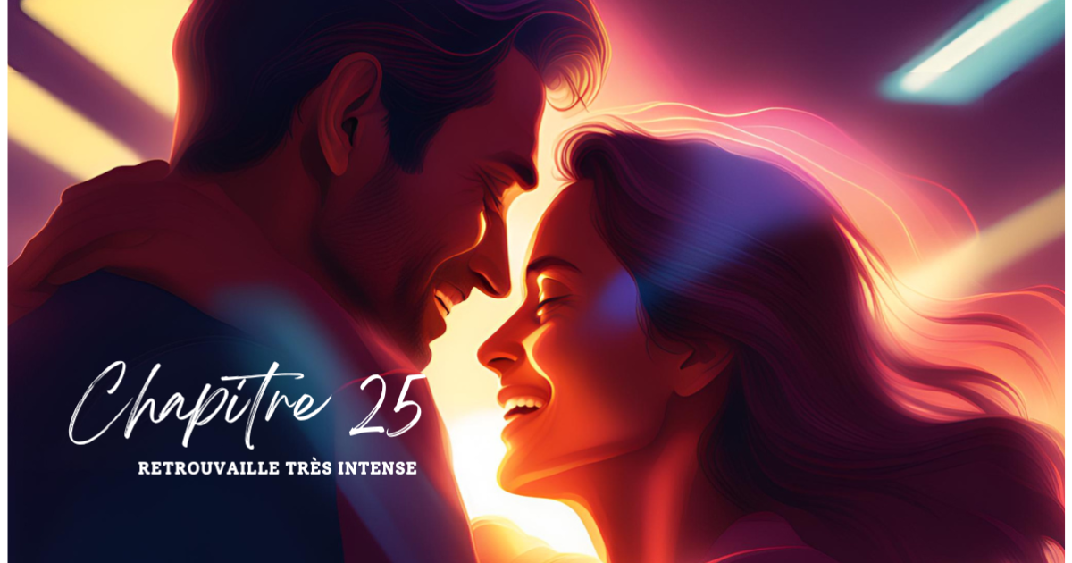 Chapitre 25 : Retrouvaille très intense