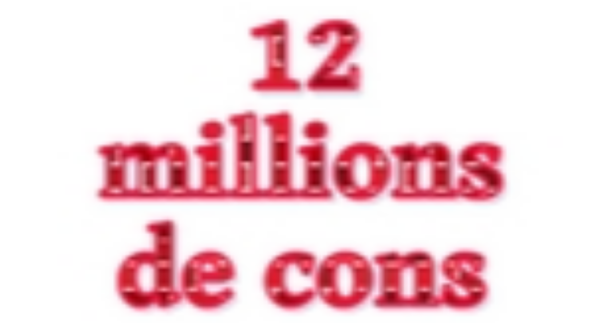 12 millions de cons