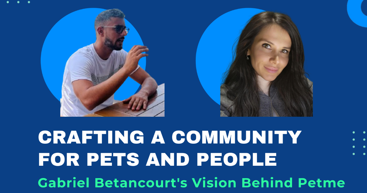 Building a Community for Pet Lovers – An Exclusive Interview with Gabriel Betancourt, Founder of Petme