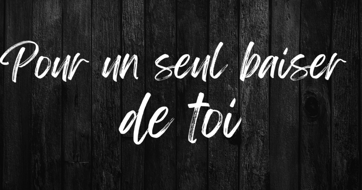 Pour un seul baiser de toi