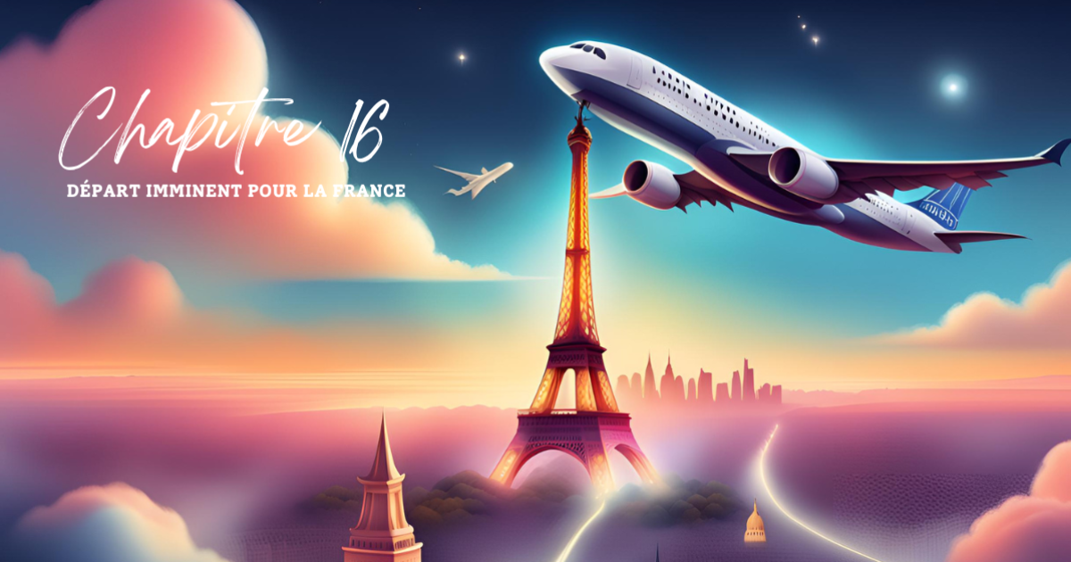 Chapitre 16 : Départ imminent pour la France