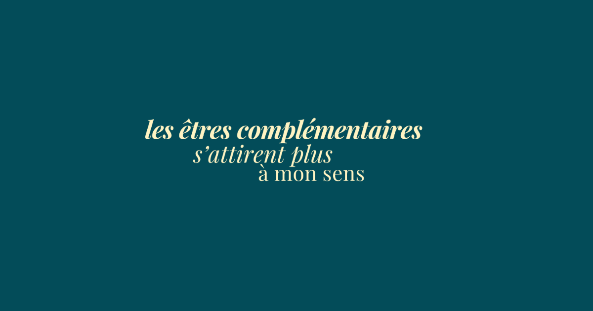 éclats du féminin - les êtres complémentaires s'attirent plus à mon sens