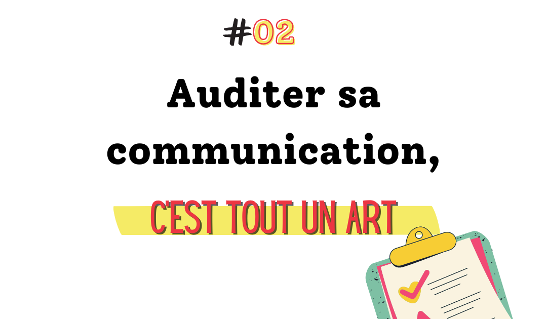 Pourquoi et comment faire un audit communication ?