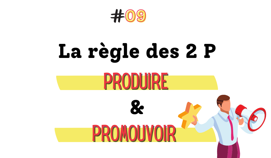 La règle des 2 P : Production et Promotion des contenus