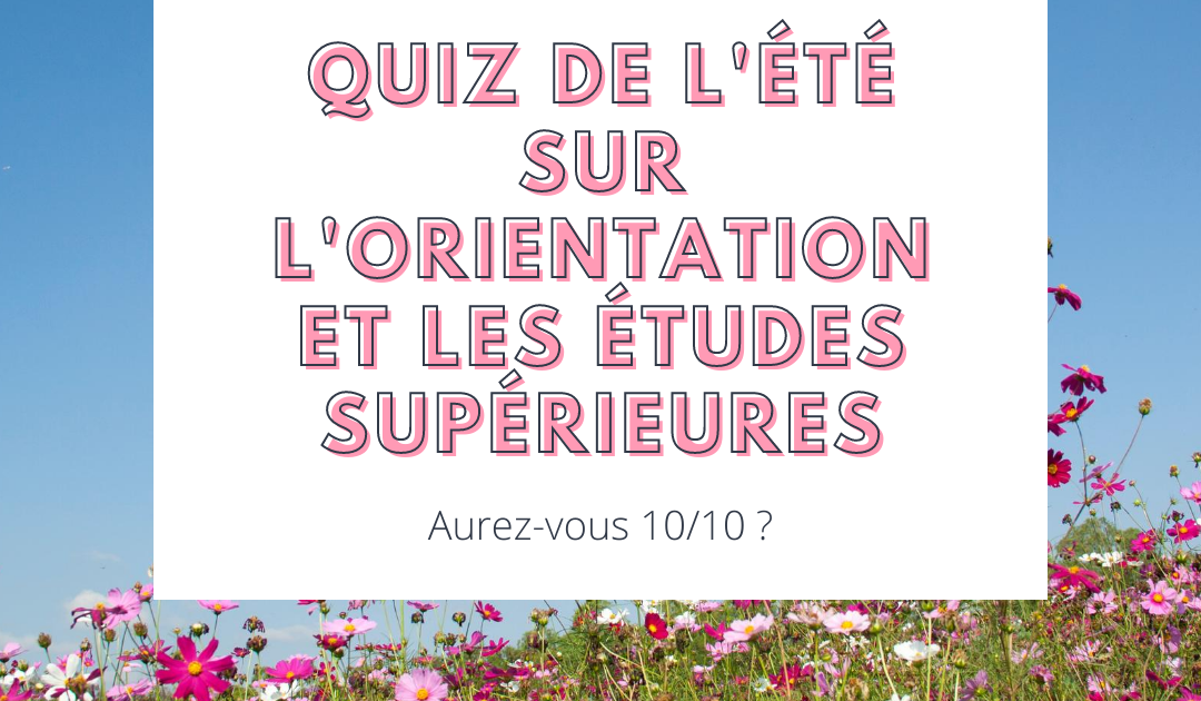 Le quiz de l’été sur l’orientation et les études supérieures !