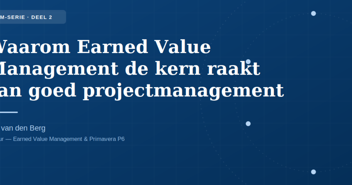 Waarom Earned Value Management de kern raakt van goed projectmanagement-Deel 2