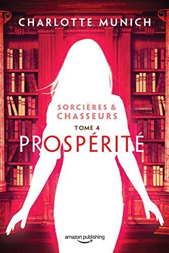 Prospérité (Sorcières & Chasseurs #4) by Charlotte Munich