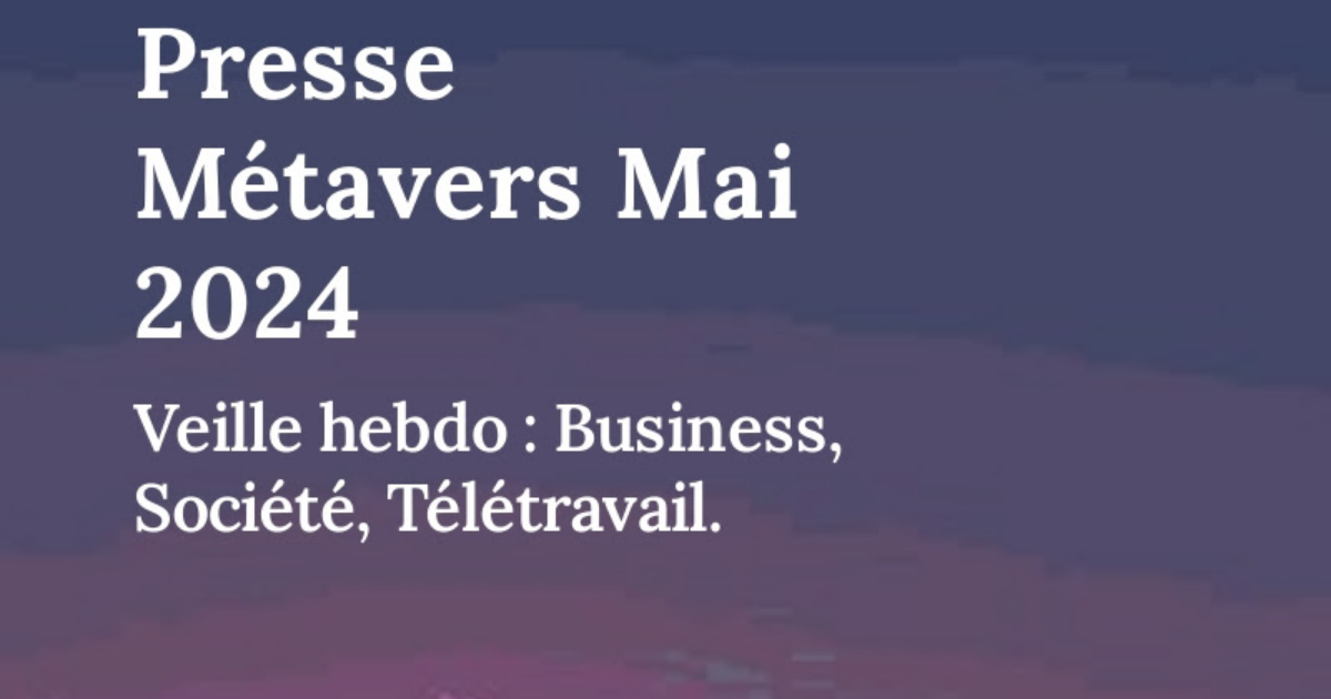 Revue de Presse Métavers Mai 2024