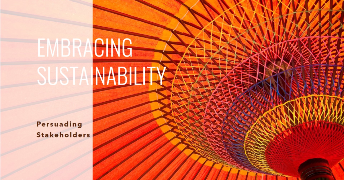 Stakeholders outside the organization need to be persuaded about sustainability integration benefits
