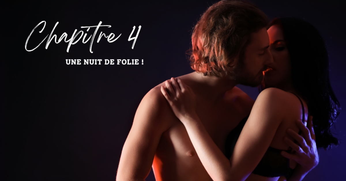 Chapitre 4 : Une nuit de folie !