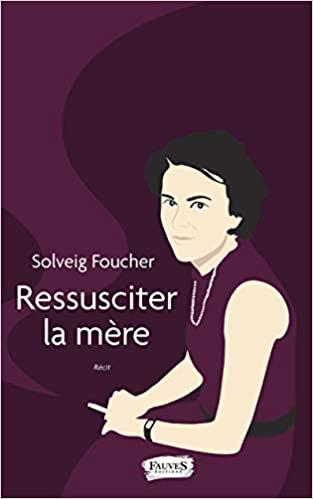 Ressusciter la mère de Solveig FOUCHER