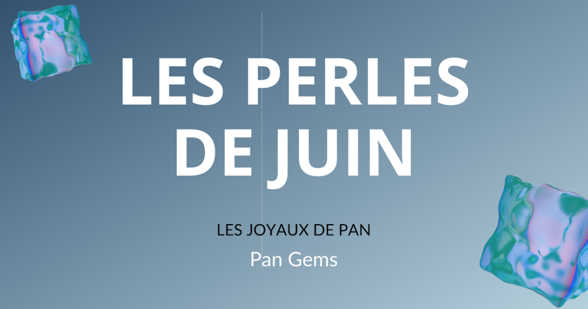 🗞 Les joyaux de Pan : les Perles de Juin 🐚 (2021)