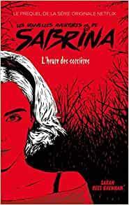 Les Nouvelles Aventures de Sabrina - L'heure des sorcières Le prequel de la série Netflix par Sarah Rees Brennan