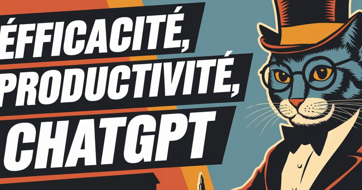 Efficacité, productivité, ChatGPT…
