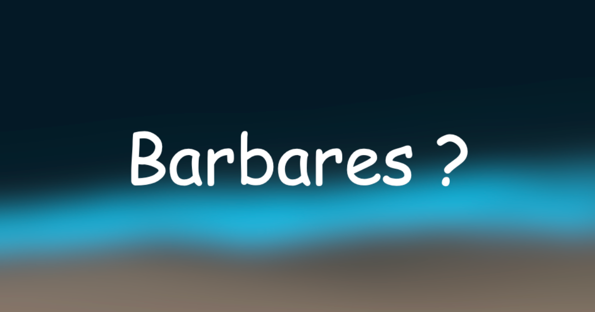 qui sont les barbares ?