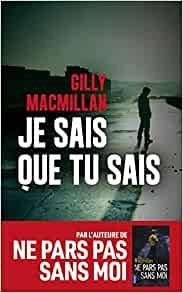 Je sais que tu sais by Gilly Macmillan