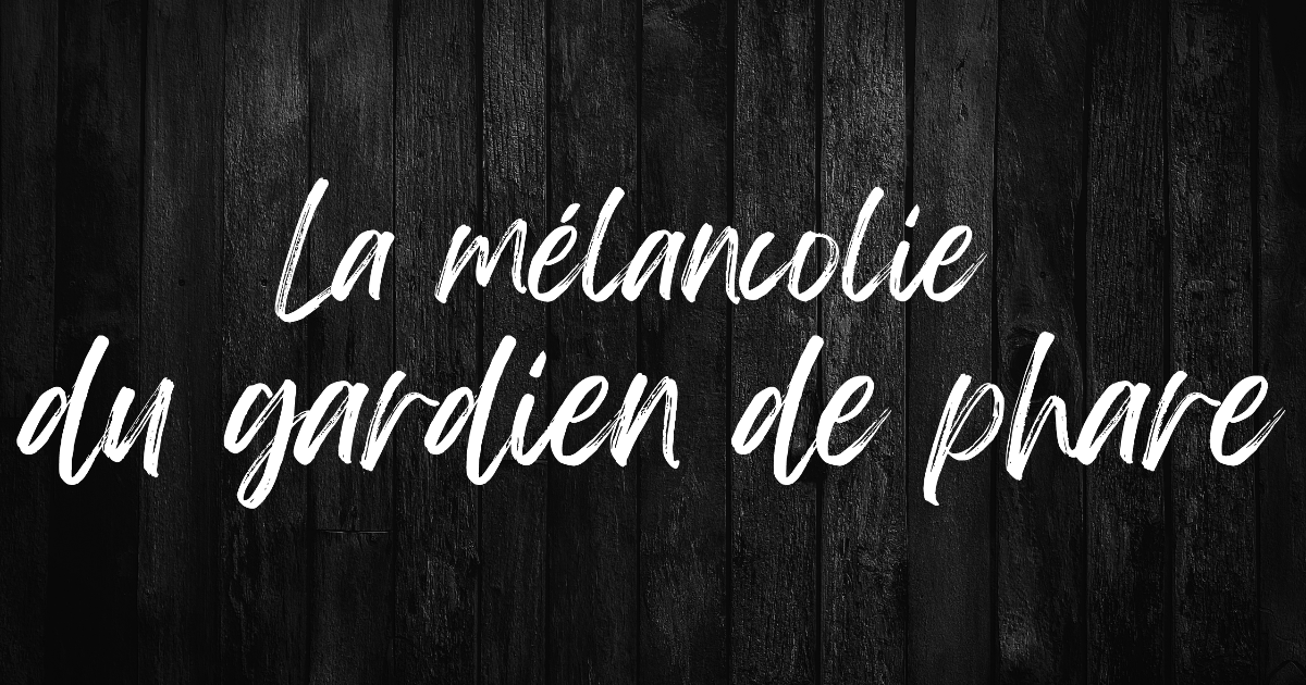 La mélancolie du gardien de phare