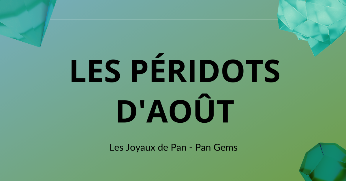 đ Les joyaux de Pan : les PĂ©ridots d'AoĂ»t â° (2021)