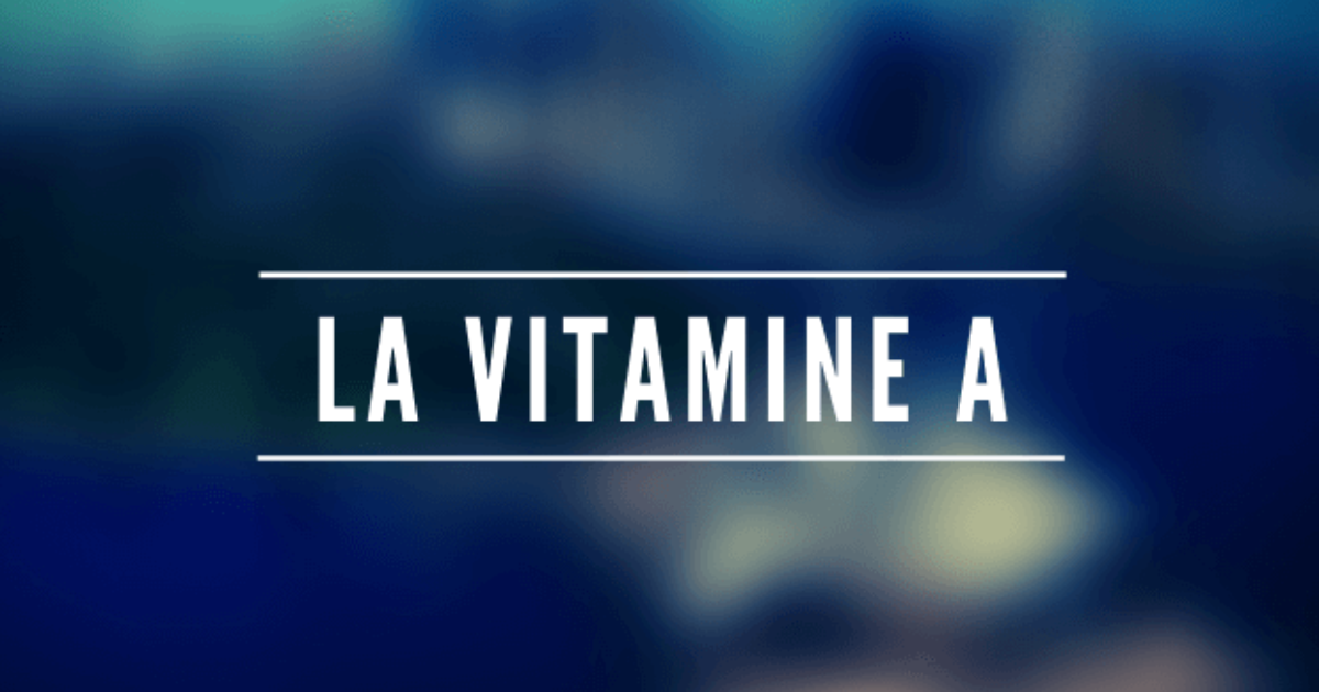 LA VITAMINE A - ou, RETINOL