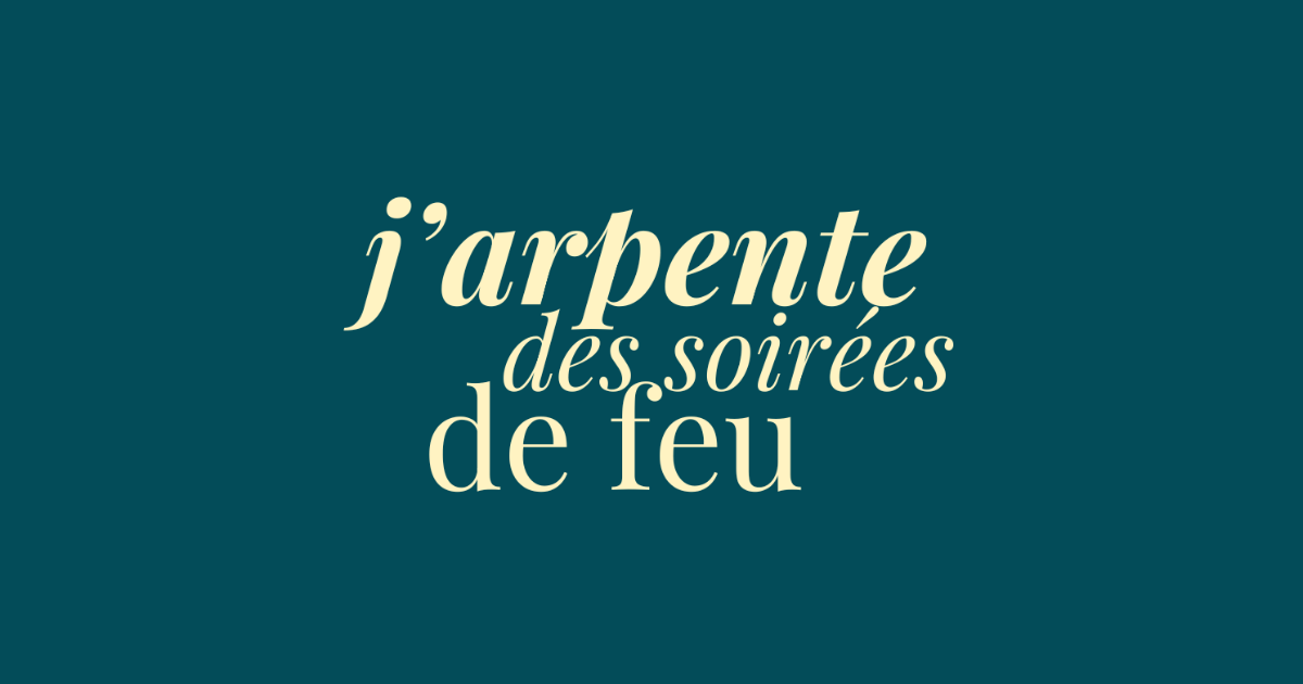 éclats du féminin - j’arpente des soirées de feu