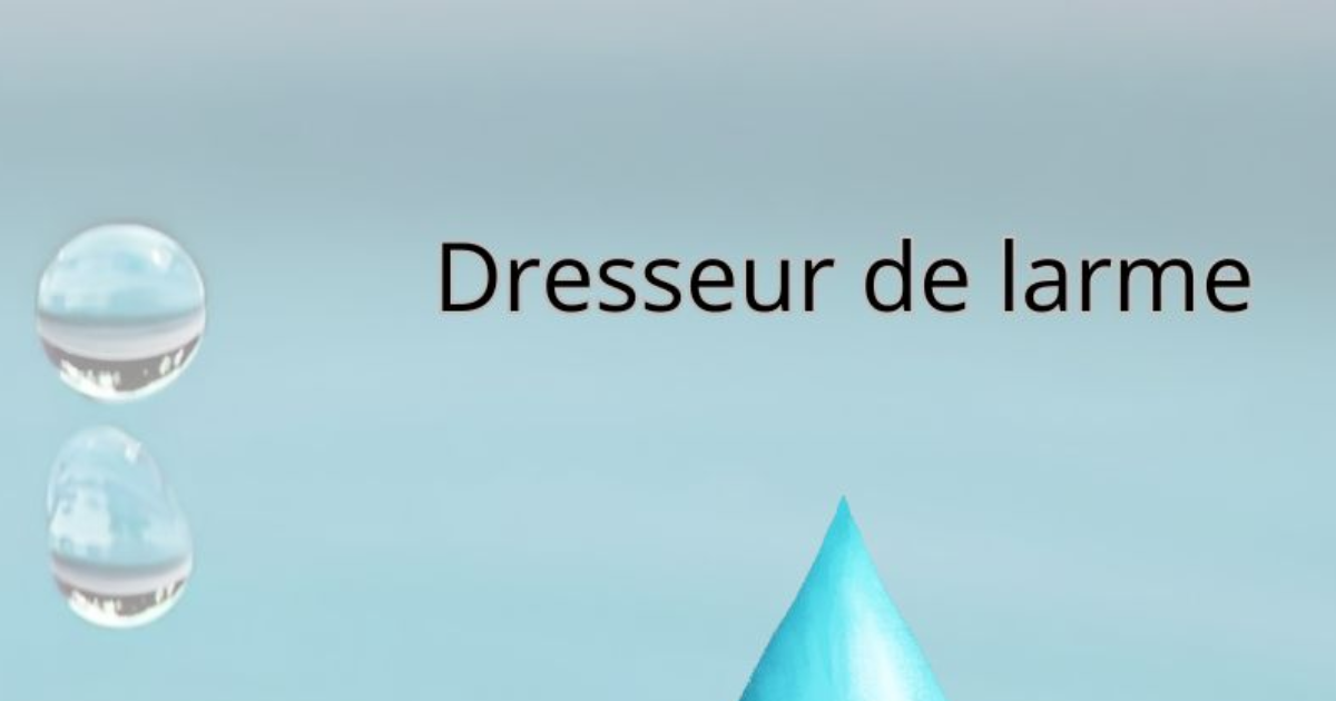 Challenge hebdo - Dresseur de larmes