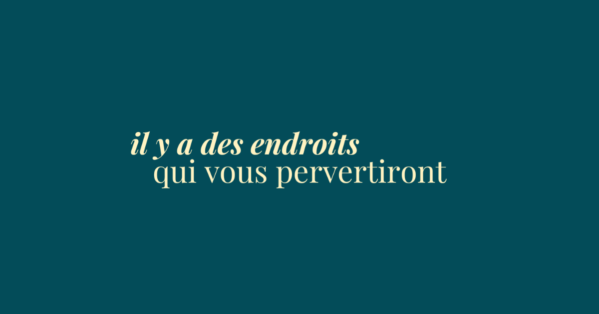 éclats du féminin - il y a des endroits qui vous pervertiront