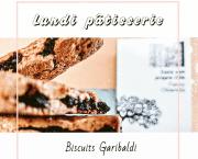 Lundi pâtisserie : biscuits Garibaldi