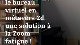 Télétravail : le bureau virtuel en métavers 2d, une solution à la Zoom fatigue !