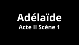 Adélaïde Acte II Scène 1