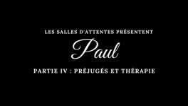 Paul - Partie IV : Préjugés et thérapie