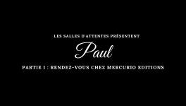 Paul - Partie I : Rendez-vous chez Mercurio Editions