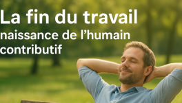 La fin du travail : naissance de l’humain contributif