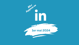 Le 1er mai 2024 sur LinkedIn, c'est...