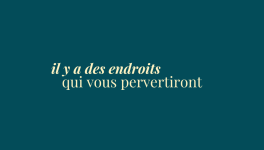 éclats du féminin - il y a des endroits qui vous pervertiront