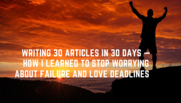 Writing 30 Articles in 30 Days — How I Learned to Stop Worrying About Failure and Love Deadlines    