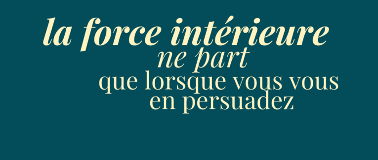 éclats du féminin - la force intérieure ne part que lorsque vous vous en persuadez