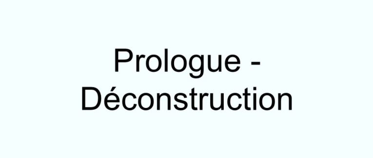 Prologue - Déconstruction