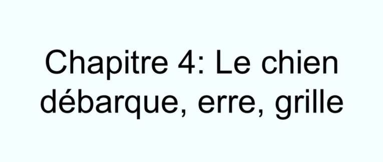 Chapitre 4: Le chien débarque, erre, grille