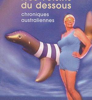 Nos voisins du dessous : chroniques australiennes