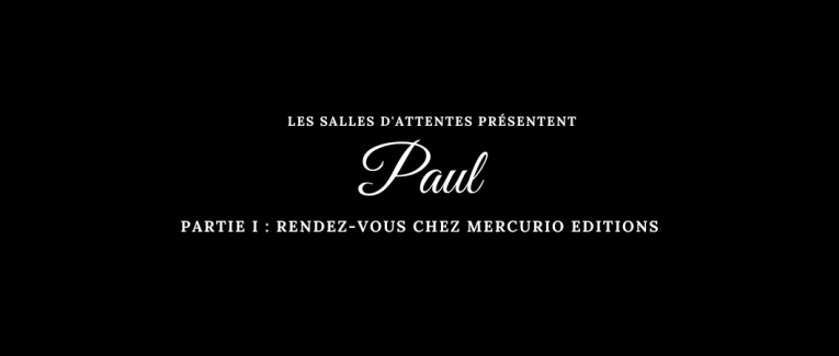 Paul - Partie I : Rendez-vous chez Mercurio Editions