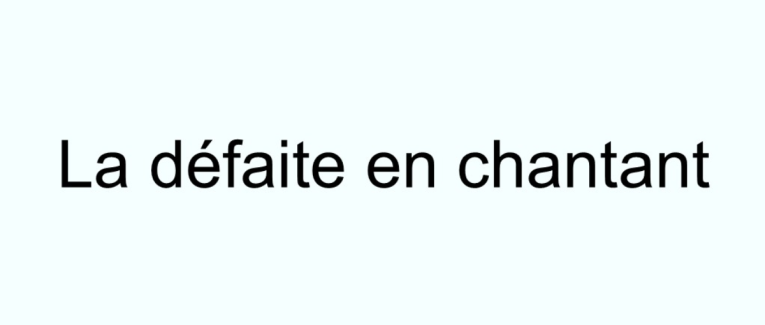 La défaite en chantant