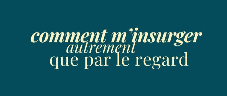 éclats du féminin - comment m'insurger autrement que par le regard