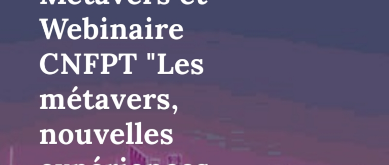 Revue de presse Métavers et Webinaire CNFPT "Les métavers, nouvelles expériences immersives" - 17 juin 2024