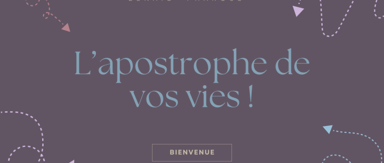 L'apostrophe de vos vies !