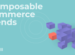 What’s Next for Composable Commerce: 3 Trends Shaping Its Future