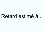 Retard estimé à...