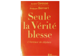 Seule la Vérité blesse (l’honneur de déplaire)