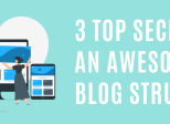 3 Secrets for Building an Attractive Blog Structure